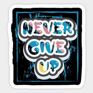 Never Give Up Motivational And Inspirational Sticker